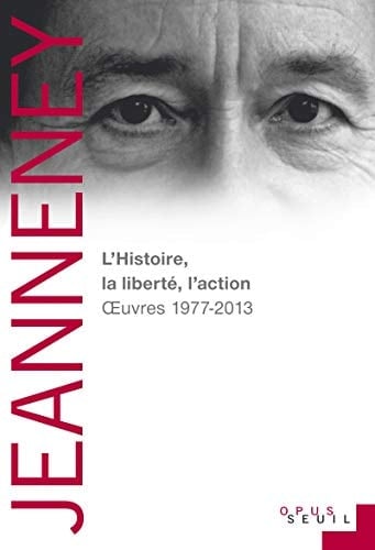 L'histoire, la liberté, l'action œuvres, 1977-2013