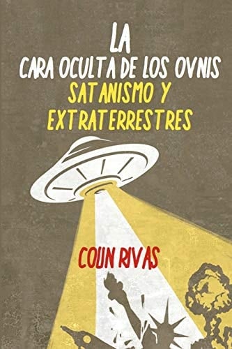 La Cara Oculta de Los Ovnis Satanismo y Extraterrestres