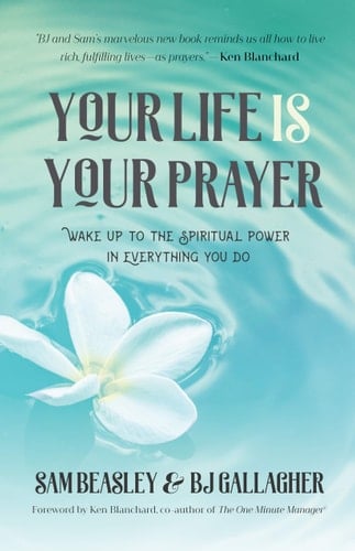 Your Life Is Your Prayer Wake Up to the Spiritual Power in Everything You Do (Meditations, Affirmations, for Readers of 90 Days of Power Prayer Or Enjoy Your Prayer Life)
