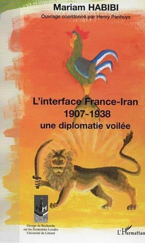 L'interface France-Iran 1907-1938 Une diplomatie dévoilée