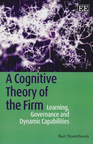 A Cognitive Theory of the Firm Learning, Governance and Dynamic Capabilities