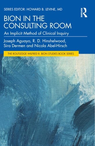 Bion in the Consulting Room An Implicit Method of Clinical Inquiry