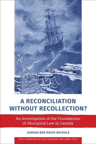 A Reconciliation Without Recollection? An Investigation of the Foundations of Aboriginal Law in Canada