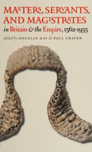 Masters, Servants, and Magistrates in Britain and the Empire, 1562-1955