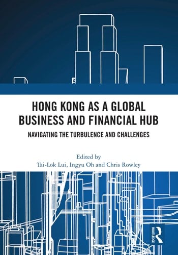 Hong Kong as a Global Business and Financial Hub Navigating the Turbulence and Challenges