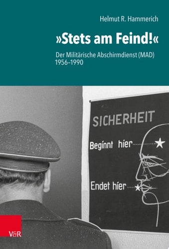 »Stets am Feind!« Der Militärische Abschirmdienst (MAD) 1956–1990