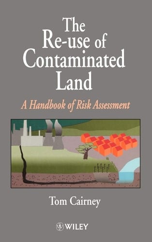 The Re-Use of Contaminated Land: A Handbook of Risk Assessement