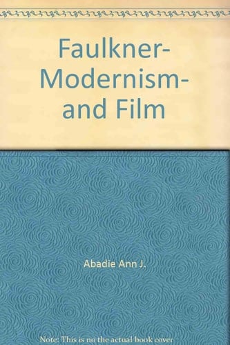 Faulkner, Modernism, and Film Faulkner and Yoknapatawpha, 1978
