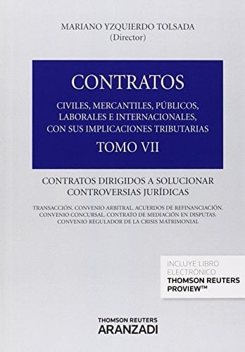 Contratos civiles, mercantiles, públicos, laborales e internacionales, con sus implicaciones tributarias Contratos dirigidos a solucionar controversias jurídicas. T. VII