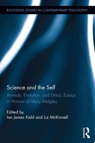 Science and the Self Animals, Evolution, and Ethics: Essays in Honour of Mary Midgley