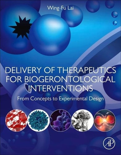 Delivery of Therapeutics for Biogerontological Interventions From Concepts to Experimental Design