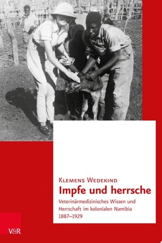 Transnationale Geschichte. Veterinärmedizinisches Wissen und Herrschaft im kolonialen Namibia 1887–1929