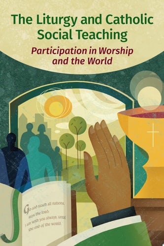 The Liturgy and Catholic Social Teaching Participation in Worship and the World