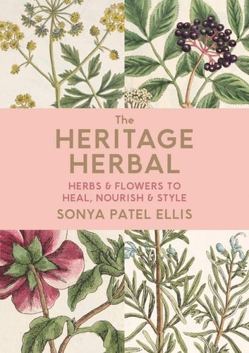 The Heritage Herbal Herbs and Flowers to Heal, Nourish and Style
