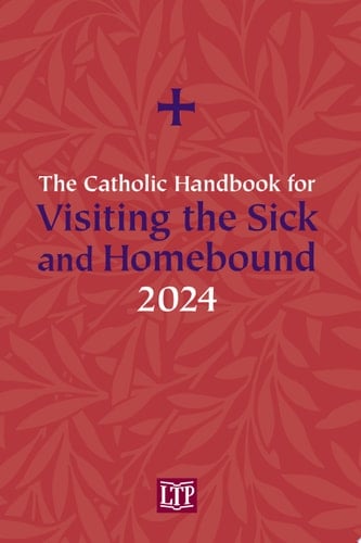 The Catholic Handbook for Visiting the Sick and Homebound 2024