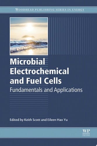 Microbial Electrochemical and Fuel Cells Fundamentals and Applications