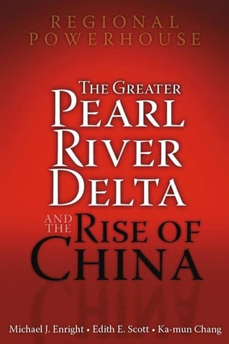 Regional Powerhouse: The Greater Pearl River Delta and the Rise of China