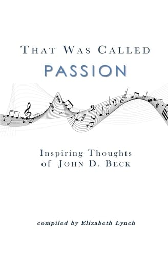 That Was Called Passion Inspiring Thoughts of John D. Beck