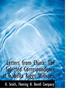 Letters from China: The Selected Correspondence of Isabella Riggs Williams
