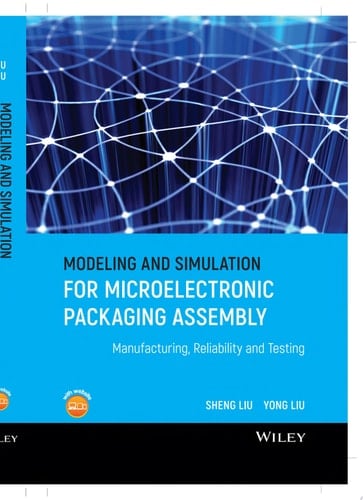 Modeling and Simulation for Microelectronic Packaging Assembly Manufacturing, Reliability and Testing