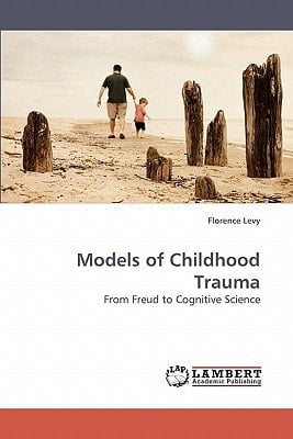 Models of Childhood Trauma From Freud to Cognitive Science