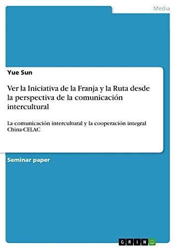Ver la Iniciativa de la Franja y la Ruta desde la perspectiva de la comunicación intercultural La comunicación intercultural y la cooperación integral China-CELAC