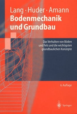 Bodenmechanik und Grundbau das Verhalten von Böden und Fels und die wichtigsten grundbaulichen Konzepte ; mit 67 Tabellen