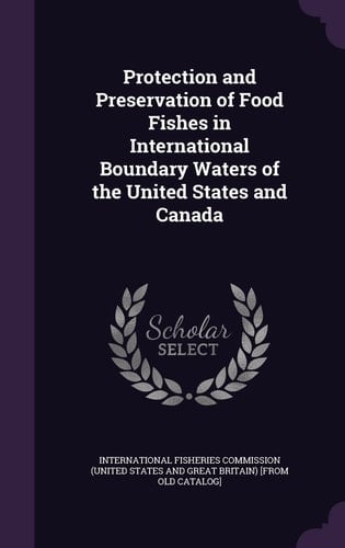 Protection and Preservation of Food Fishes in International Boundary Waters of the United States and Canada