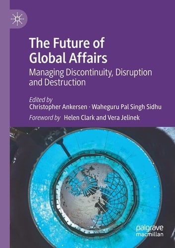 The Future of Global Affairs Managing Discontinuity, Disruption and Destruction