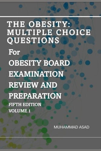 The Obesity Multiple Choice Questions For OBESITY BOARD EXAMINATION REVIEW AND PREPARATION: Volume 1