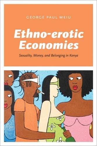 Ethno-erotic Economies Sexuality, Money, and Belonging in Kenya