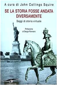 Se la storia fosse andata diversamente. Saggi di storia virtuale