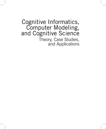 Cognitive Informatics, Computer Modelling, and Cognitive Science Volume 1: Theory, Case Studies, and Applications