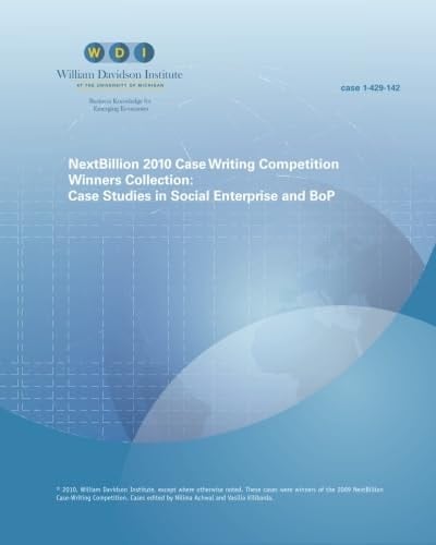 NextBillion 2010 Case Writing Competition Winners Collection:: Case Studies in Social Enterprise and BoP