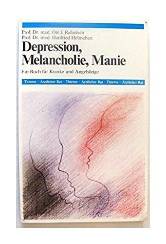 Depression, Melancholie, Manie ein Buch für Kranke und Angehörige