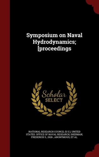 Symposium on Naval Hydrodynamics; [Proceedings