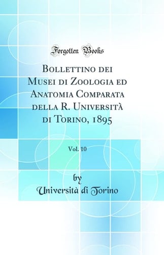 Bollettino Dei Musei Di Zoologia Ed Anatomia Comparata Della R. Università Di Torino, 1895, Vol. 10 (Classic Reprint)