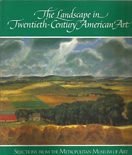 The Landscape in Twentieth-century American Art Selections from the Metropolitan Museum of Art
