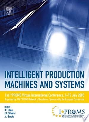 Intelligent Production Machines and Systems - First I*PROMS Virtual Conference Proceedings and CD-ROM set