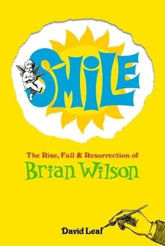 SMiLE The Rise, Fall and Resurrection of Brian Wilson