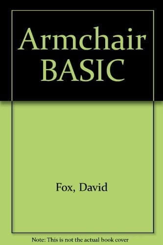 Armchair BASIC An Absolute Beginner's Guide to Programming in BASIC
