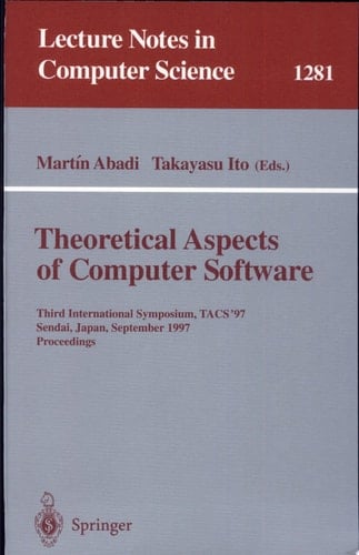 Theoretical Aspects of Computer Software Third International Symposium, TACS'97, Sendai, Japan, September 23 - 26, 1997, Proceedings