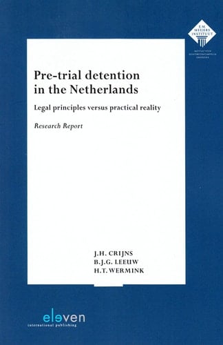 Pre-trial Detention in the Netherlands Legal Principles Versus Practical Reality : Research Report