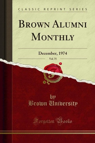 Brown Alumni Monthly, Vol. 75 December, 1974 (Classic Reprint)