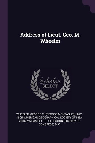 Address of Lieut. Geo. M. Wheeler