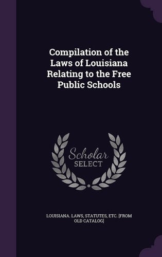 Compilation of the Laws of Louisiana Relating to the Free Public Schools