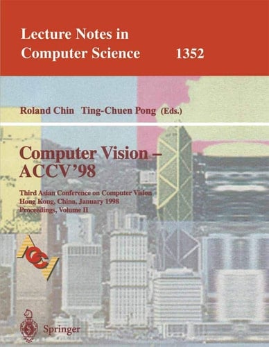 Computer Vision - ACCV'98: Third Asian Conference on Computer Vision, Hong Kong, China, January 8 - 10, 1998, Proceedings, Volume II (Lecture Notes in Computer Science, 1352)