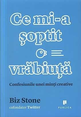Ce mi-a şoptit o vrăbiuţă confesiunile unei minţă creative