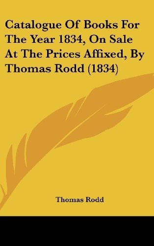 Catalogue of Books for the Year 1834, on Sale at the Prices Affixed, by Thomas Rodd