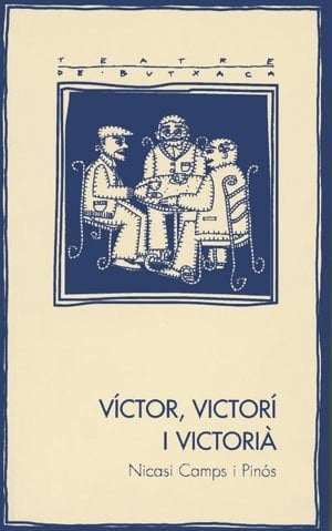 Víctor, Victorí i Victorià oda a l'amor i a l'amistat : comèdia dramàtica amb alguna pinzellada d'humor, dividida en dues parts i en dotze quadres o escenes